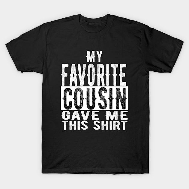 Favorite Cousin Surprise Gift to Show Gratitude and Appreciation T-Shirt by OriginalGiftsIdeas